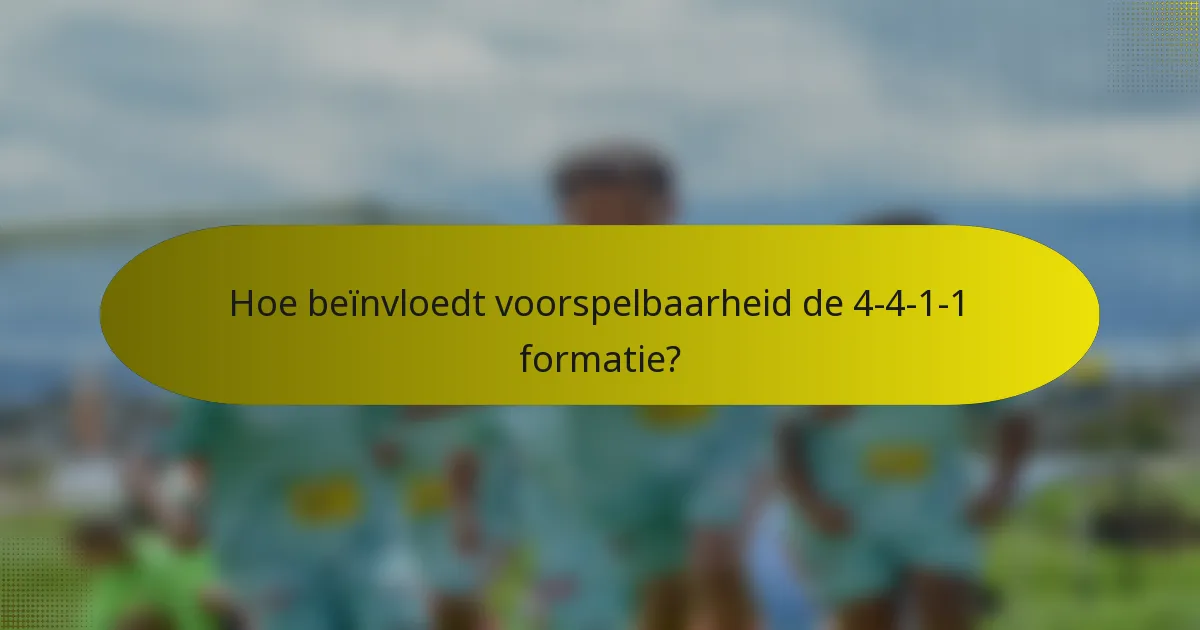 Hoe beïnvloedt voorspelbaarheid de 4-4-1-1 formatie?
