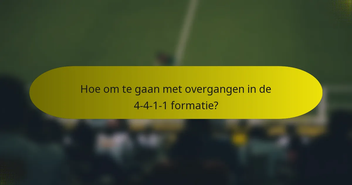 Hoe om te gaan met overgangen in de 4-4-1-1 formatie?