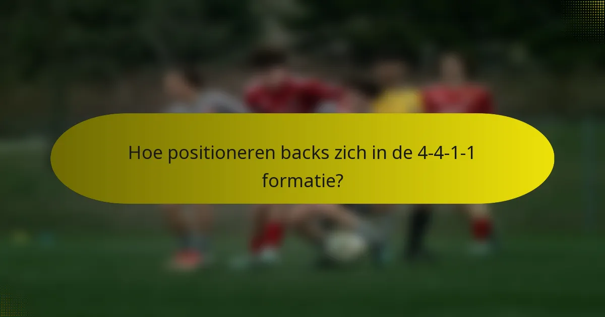 Hoe positioneren backs zich in de 4-4-1-1 formatie?
