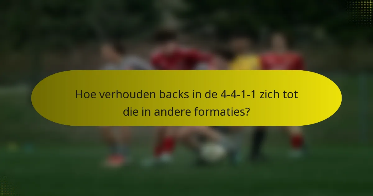 Hoe verhouden backs in de 4-4-1-1 zich tot die in andere formaties?