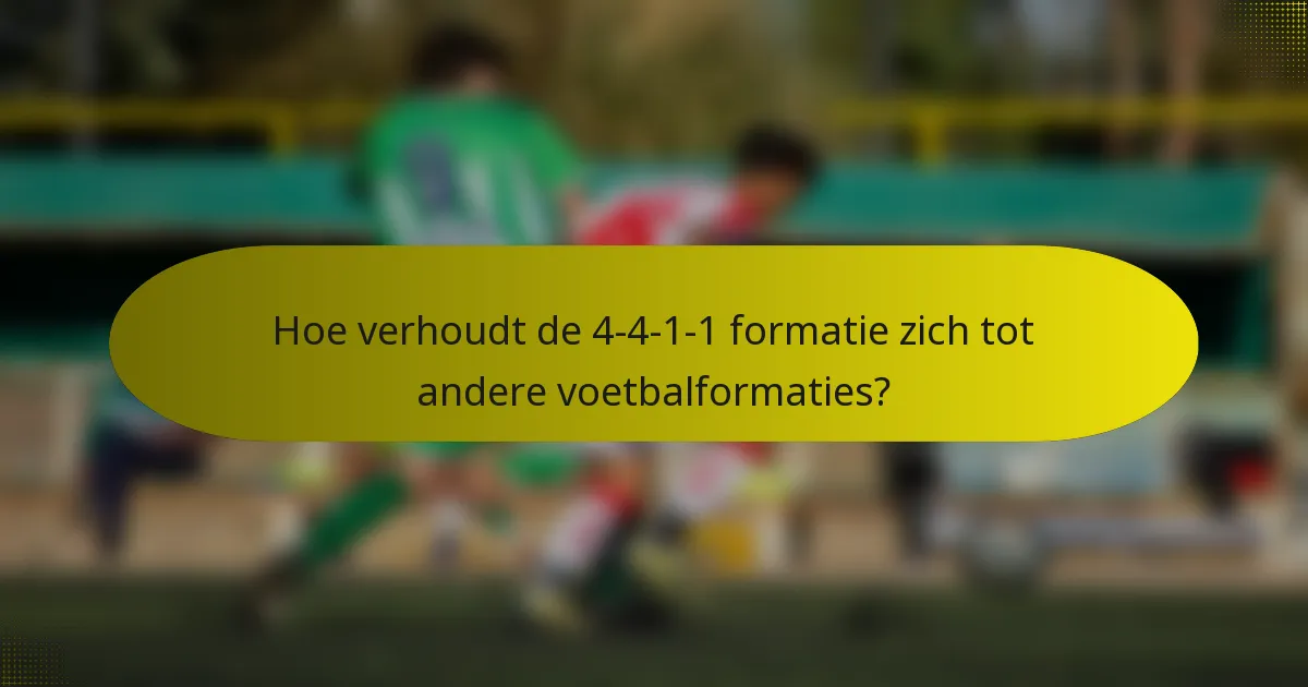 Hoe verhoudt de 4-4-1-1 formatie zich tot andere voetbalformaties?