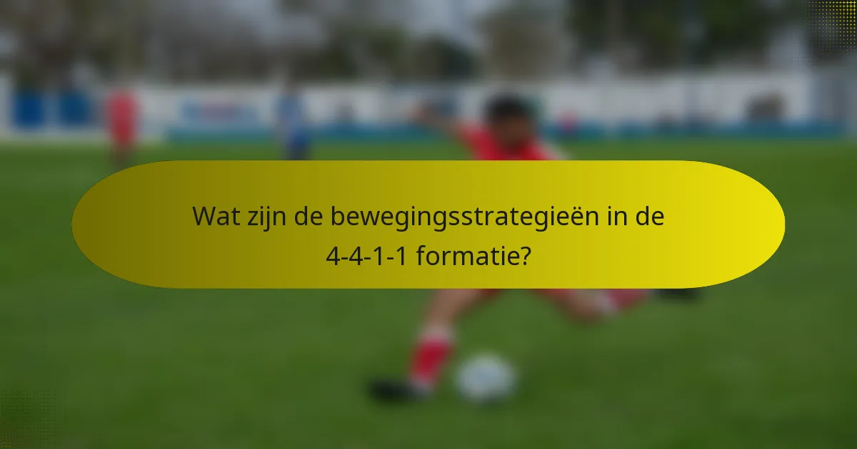 Wat zijn de bewegingsstrategieën in de 4-4-1-1 formatie?