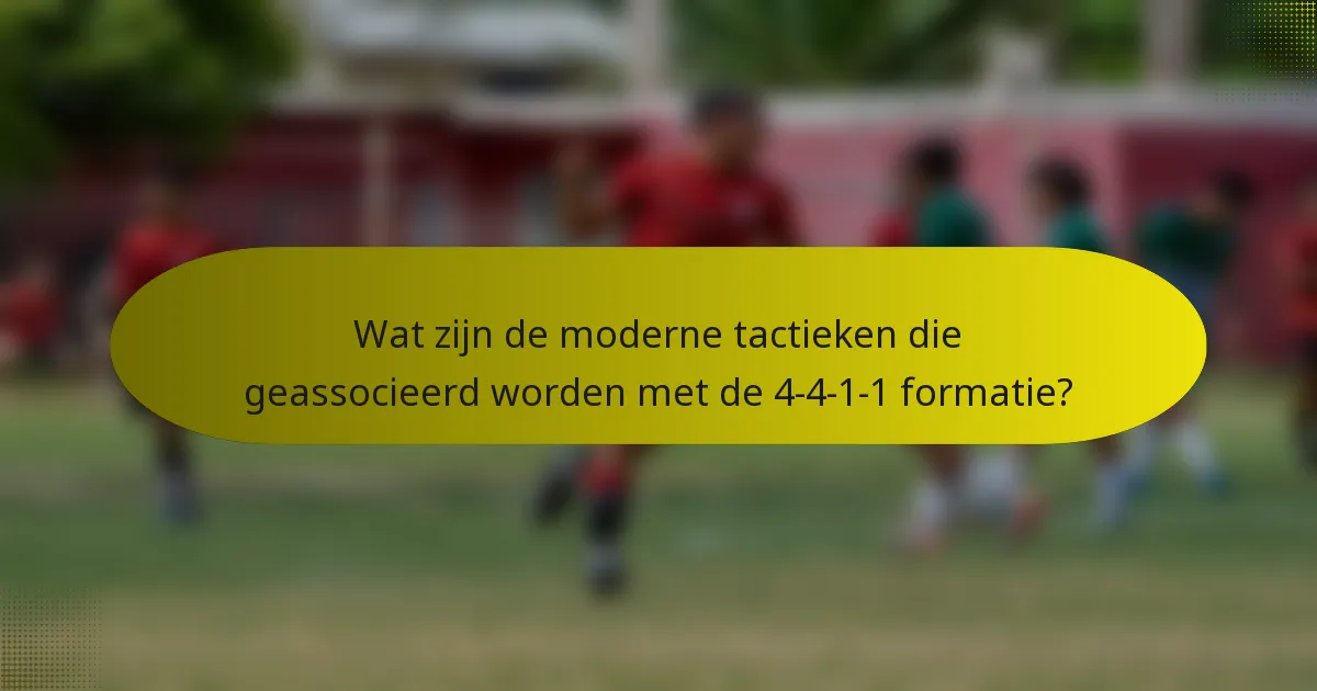 Wat zijn de moderne tactieken die geassocieerd worden met de 4-4-1-1 formatie?