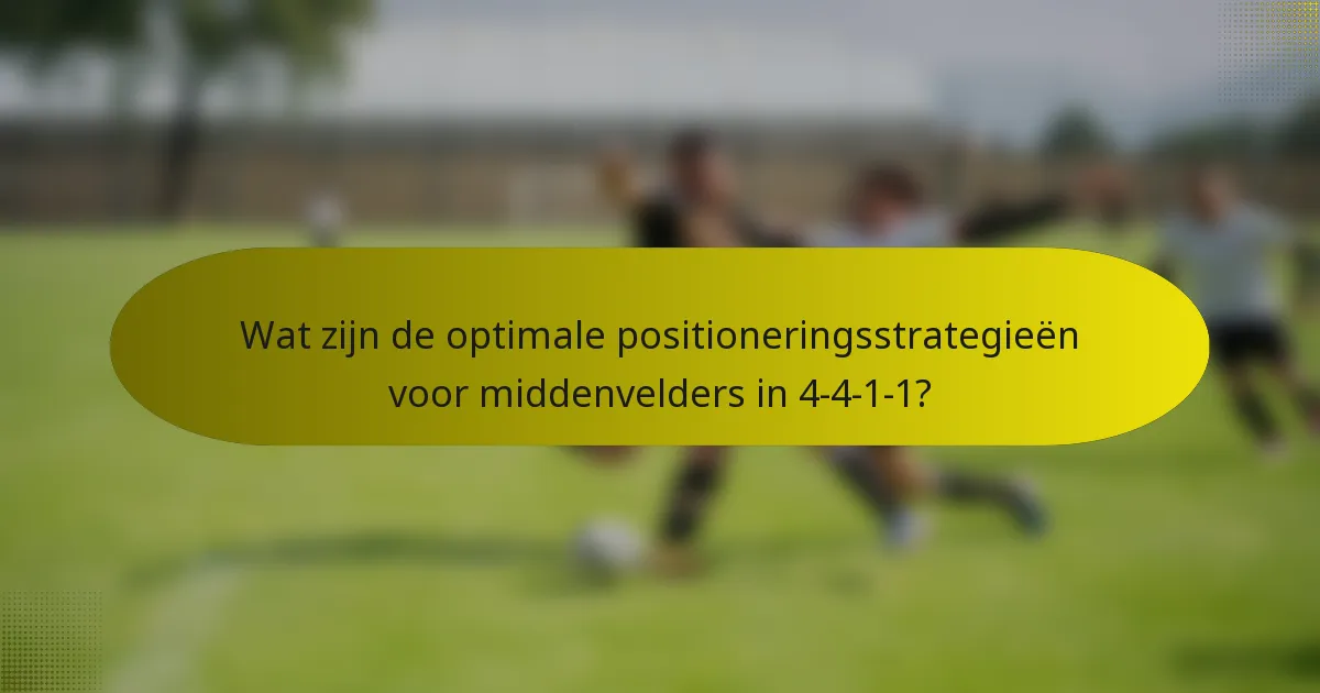 Wat zijn de optimale positioneringsstrategieën voor middenvelders in 4-4-1-1?
