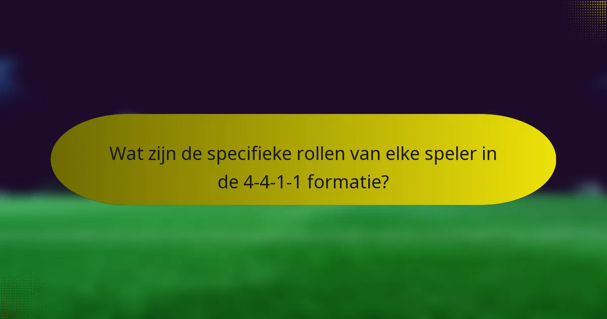 Wat zijn de specifieke rollen van elke speler in de 4-4-1-1 formatie?