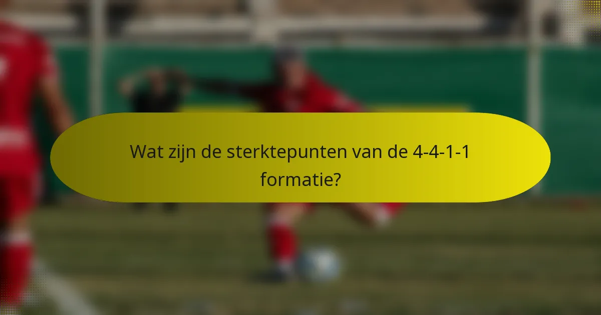 Wat zijn de sterktepunten van de 4-4-1-1 formatie?