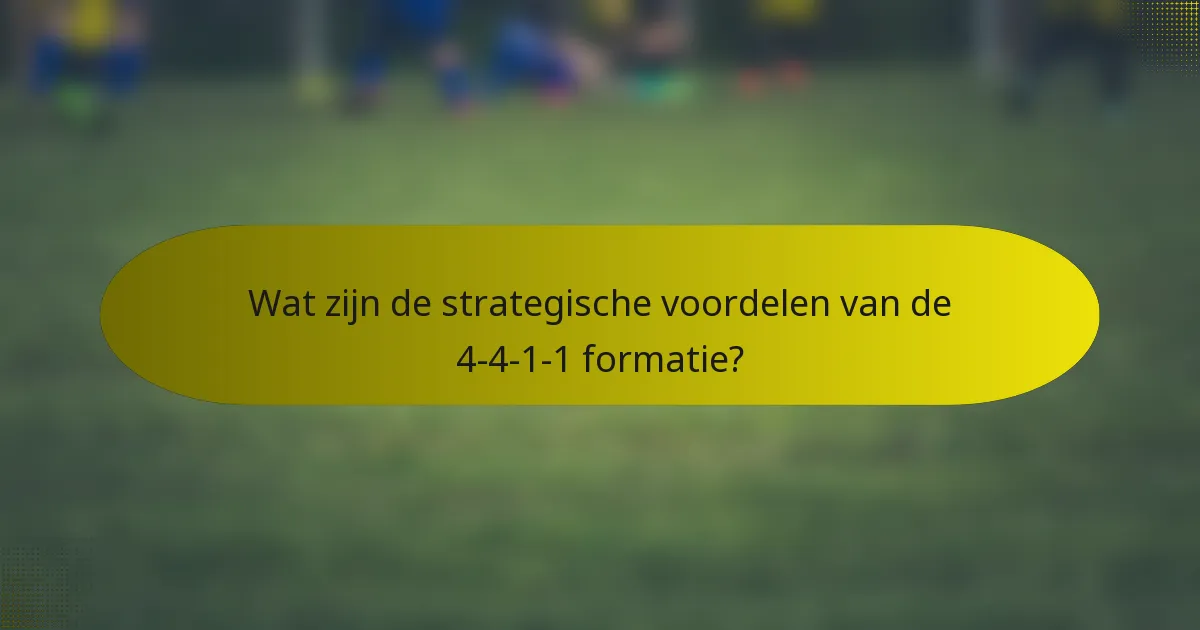 Wat zijn de strategische voordelen van de 4-4-1-1 formatie?