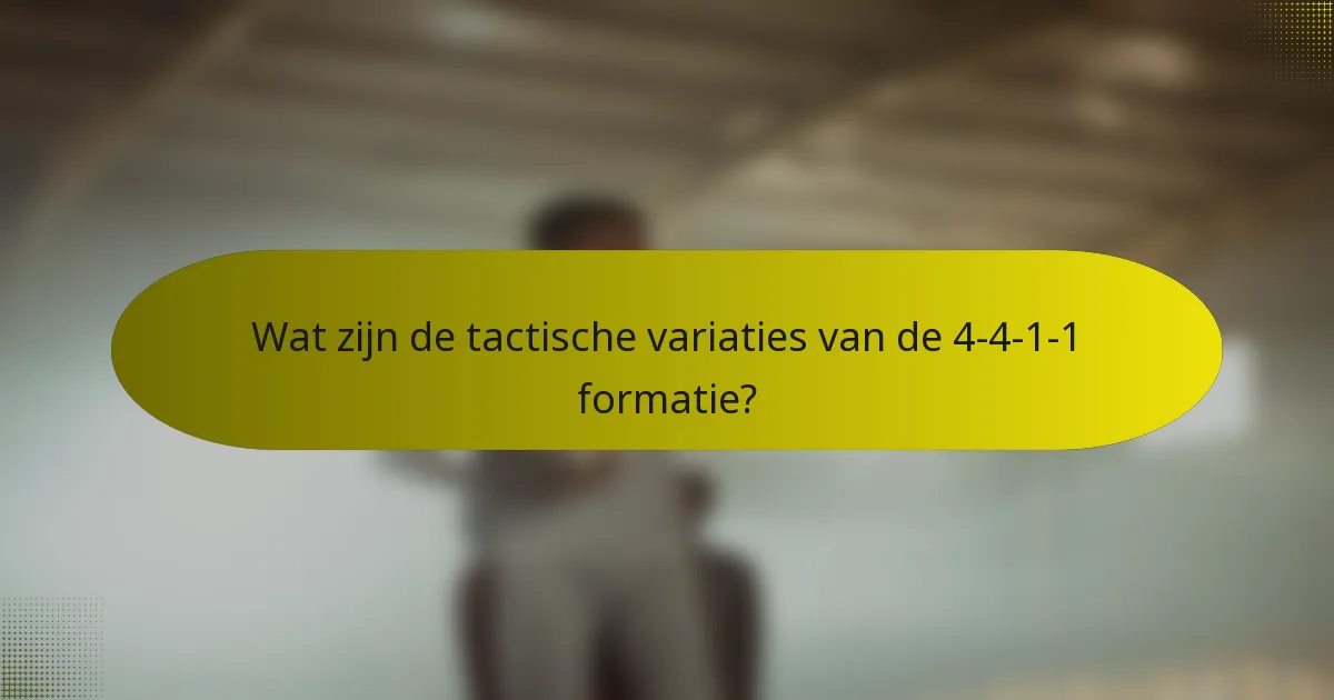 Wat zijn de tactische variaties van de 4-4-1-1 formatie?