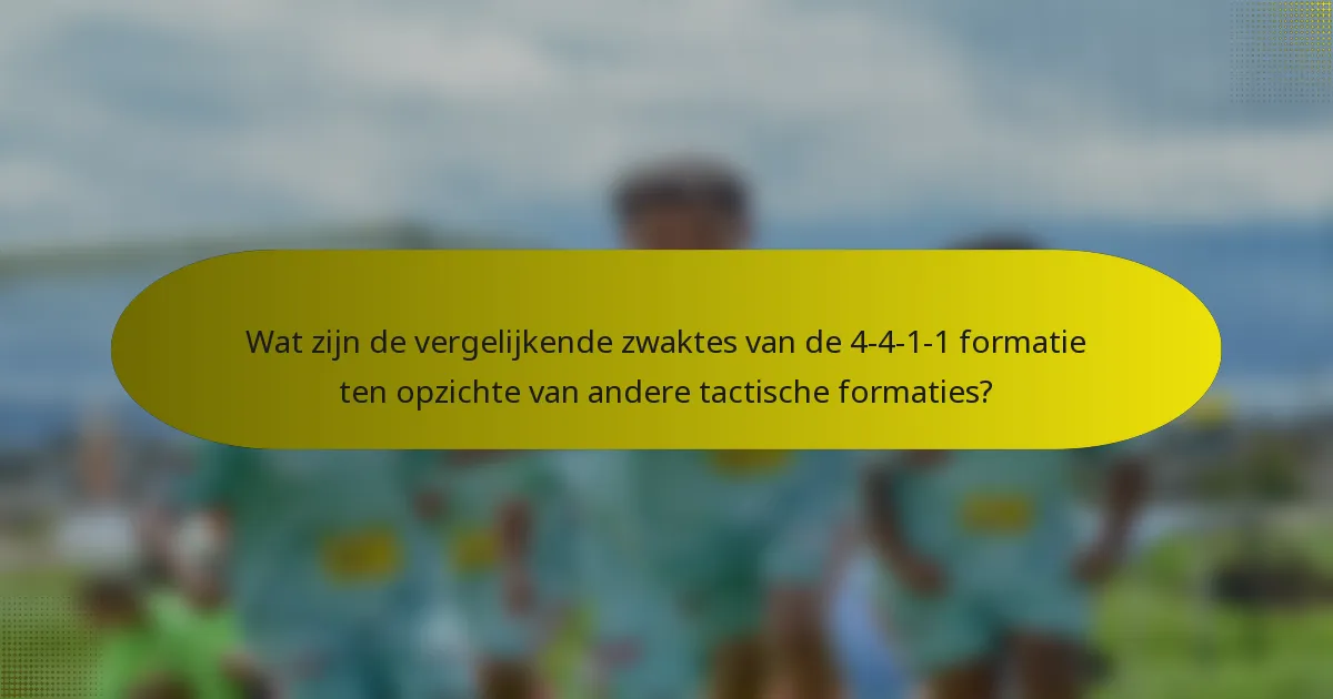 Wat zijn de vergelijkende zwaktes van de 4-4-1-1 formatie ten opzichte van andere tactische formaties?