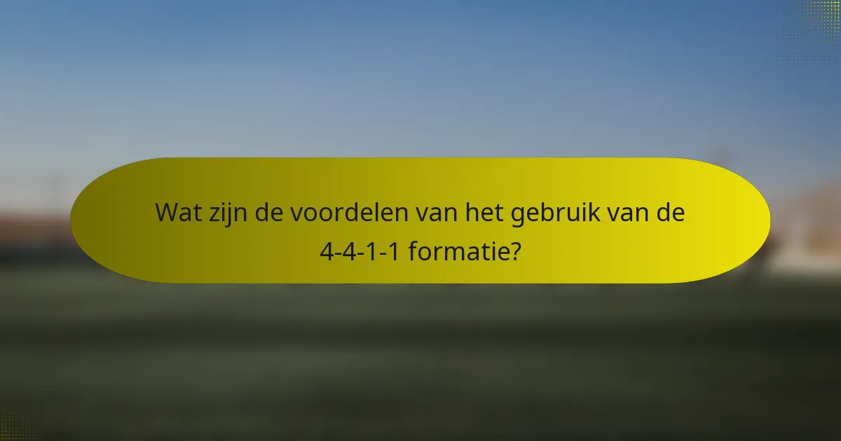 Wat zijn de voordelen van het gebruik van de 4-4-1-1 formatie?