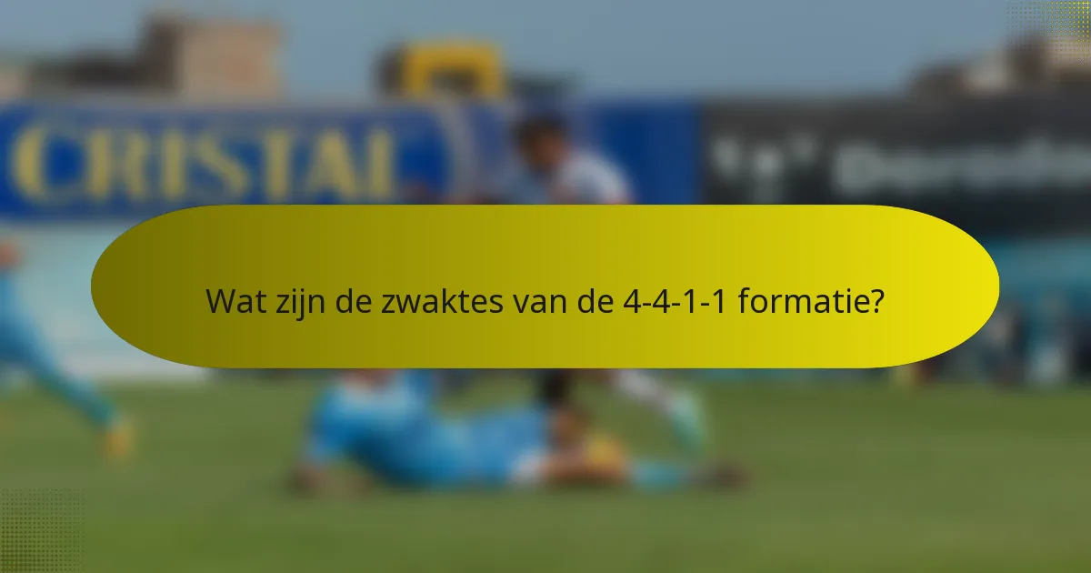 Wat zijn de zwaktes van de 4-4-1-1 formatie?