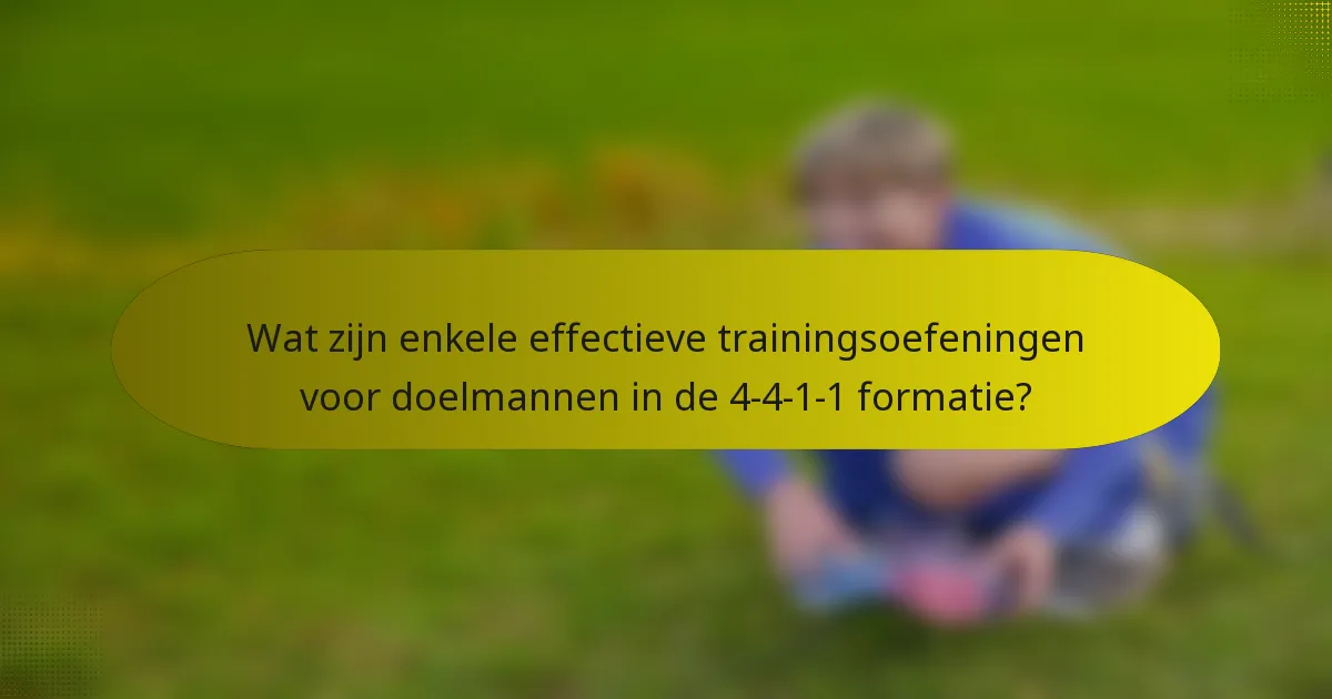Wat zijn enkele effectieve trainingsoefeningen voor doelmannen in de 4-4-1-1 formatie?