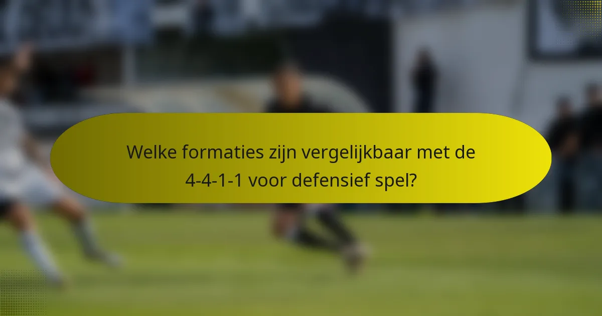 Welke formaties zijn vergelijkbaar met de 4-4-1-1 voor defensief spel?