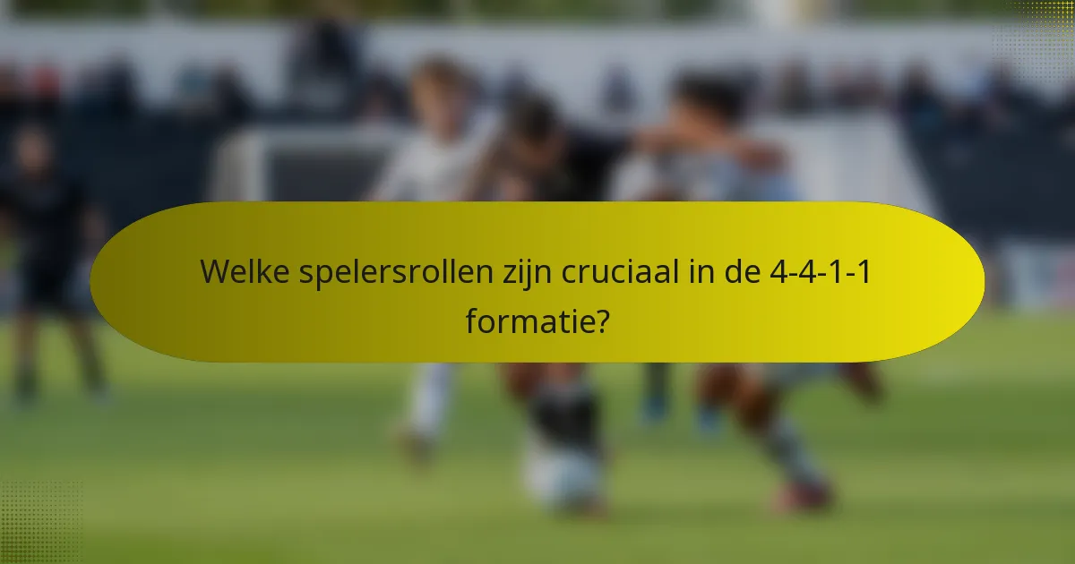Welke spelersrollen zijn cruciaal in de 4-4-1-1 formatie?