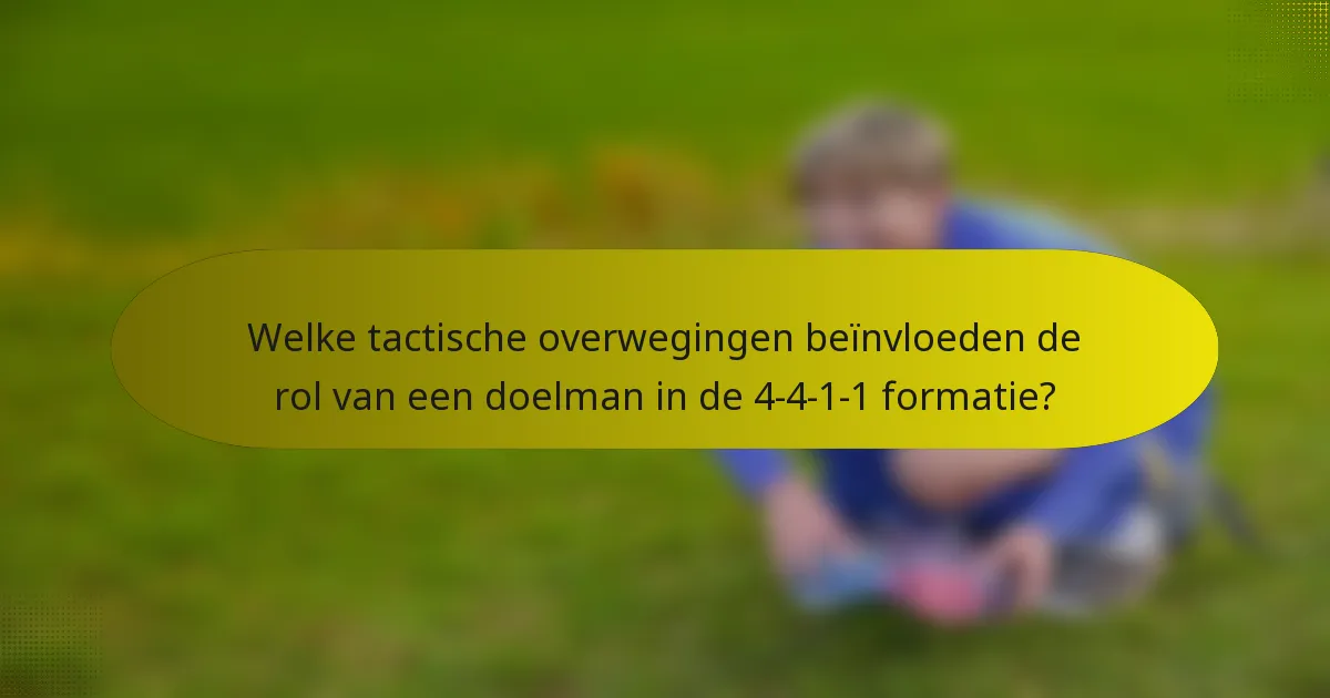 Welke tactische overwegingen beïnvloeden de rol van een doelman in de 4-4-1-1 formatie?